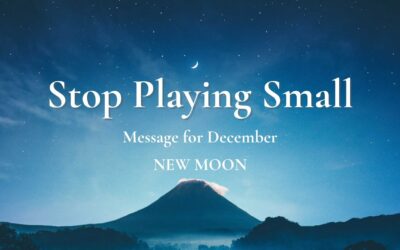 Stop Playing Small: Message For New Moon of December 2022